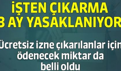İşten çıkarma 3 ay yasaklanıyor