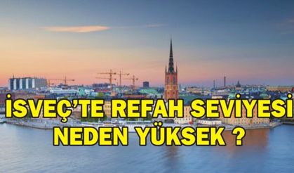 İSVEÇ'TE REFAH SEVİYESİ NEDEN YÜKSEK ?