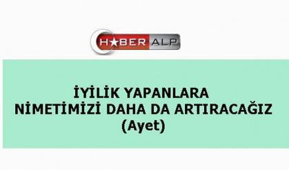 İYİLİK YAPANLARA NİMETİMİZİ DAHA DA ARTIRACAĞIZ (Ayet)