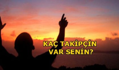 KAÇ TAKİPÇİN VAR SENİN?
