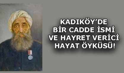 KADIKÖY'DE BİR CADDE İSMİ VE HAYRET VERİCİ HAYAT ÖYKÜSÜ!