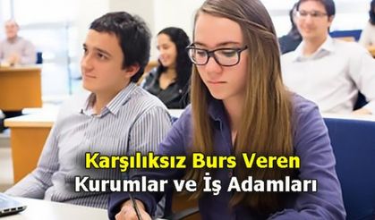 Karşılıksız Burs Veren Kurumlar ve İş Adamları