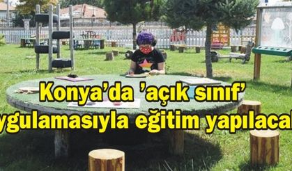 Konya'da 'açık sınıf' uygulamasıyla eğitim yapılacak