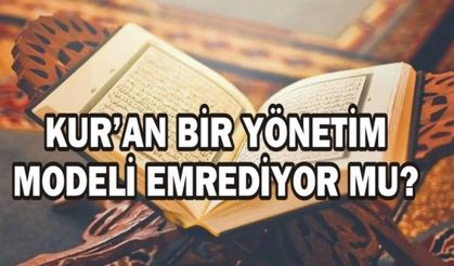 KUR'AN BİR YÖNETİM MODELİ EMREDİYOR MU?