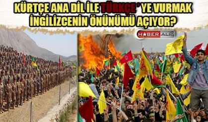 KÜRTÇE ANA DİL İLE TÜRKÇEYE VURMAK İNGİLİZCENİN ÖNÜNÜMÜ AÇIYOR? 