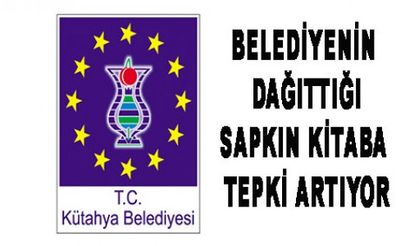 KÜTAHYA BELEDİYESİNİN SAPKIN KİTABINA TEPKİ YAĞIYOR