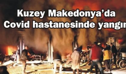 Kuzey Makedonya'da Covid hastanesinde yangın: En az 14 ölü