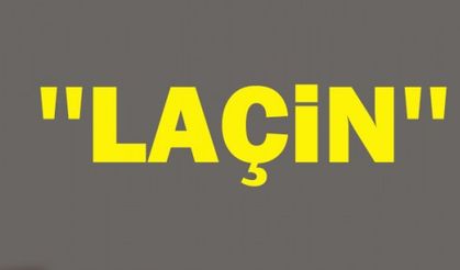  ''LAÇİN'' 