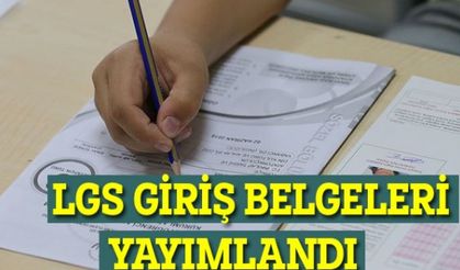 LGS giriş belgeleri yayımlandı