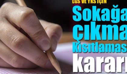 LGS ve YKS’DE SOKAĞA ÇIKMA YASAĞI OLACAK!