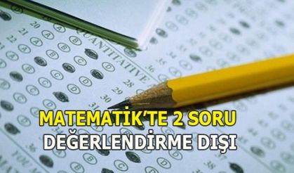 LYS MATEMATİK'TE 2 SORU DEĞERLENDİRME DIŞI