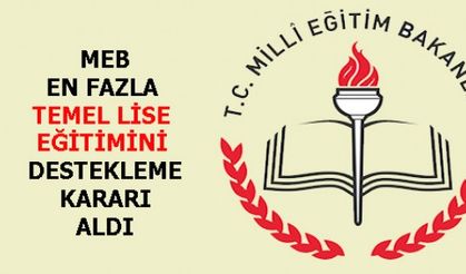 MEB EN FAZLA TEMEL  LİSE EĞİTİMİNİ DESTEKLEME KARARI ALDI