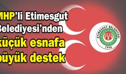 MHP’li Etimesgut Belediyesi’nden küçük esnafı korumaya yönelik önemli karar 