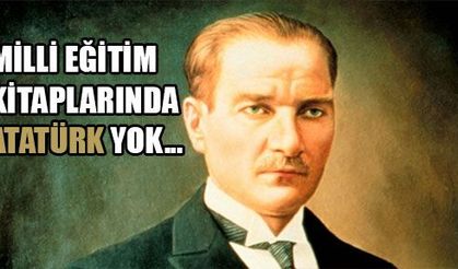MİLLİ EĞİTİM KİTAPLARINDA ATATÜRK YOK...