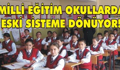 MİLLİ EĞİTİM OKULLARDA ESKİ SİSTEME DÖNÜYOR!