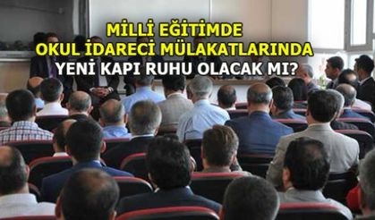 MİLLİ EĞİTİMDE OKUL İDARECİ MÜLAKATLARINDA YENİ KAPI RUHU OLACAK MI?
