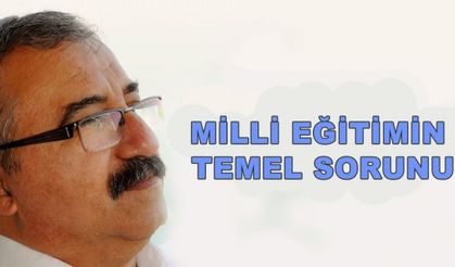 MİLLİ EĞİTİMİN TEMEL SORUNU