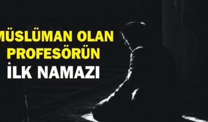 Müslüman olan Profesörün ilk namazı