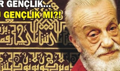O, “BİR GENÇLİK, BİR GENÇLİK, BİR GENÇLİK..." BU GENÇLİK Mİ? 