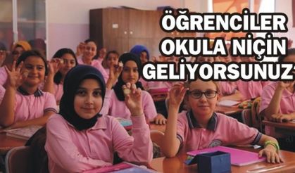 ÖĞRENCİLER OKULA NİÇİN GELİYORSUNUZ?