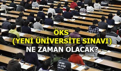 ÖKS  (YENİ ÜNİVERSİTE SINAVI) NE ZAMAN OLACAK?