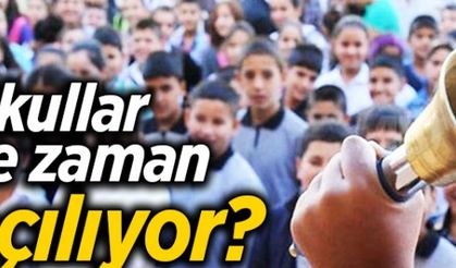 Okullar ne zaman açılıyor?