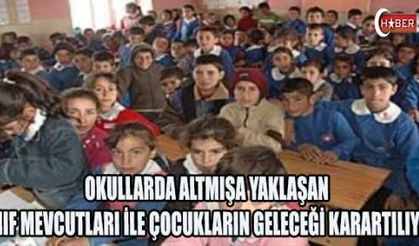 OKULLARDA ALTMIŞA YAKLAŞAN SINIF MEVCUTLARI İLE ÇOCUKLARIN GELECEĞİ KARARTILIYOR