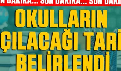 Okulların açılacağı tarih belli oldu