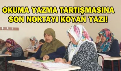 OKUMA YAZMA TARTIŞMASINA SON NOKTAYI KOYAN YAZI!