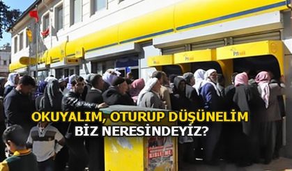 OKUYALIM, OTURUP DÜŞÜNELİM... BİZ NERESİNDEYİZ?