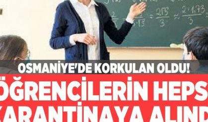 Osmaniye'de korkulan oldu! Öğrencilerin hepsi karantinaya alındı