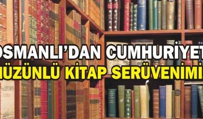  OSMANLI'DAN CUMHURİYET'E HÜZÜNLÜ KİTAP SERÜVENİMİZ!