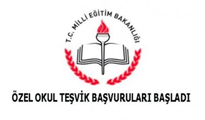 ÖZEL OKUL TEŞVİK BAŞVURULARI BAŞLADI