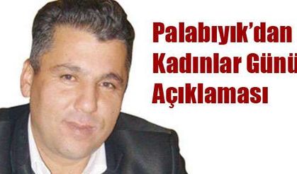 Palabıyık’dan 8 Mart Kadınlar Günü Açıklaması