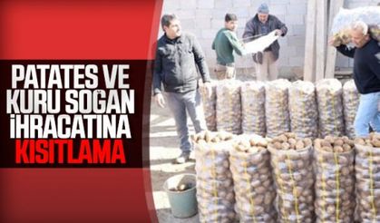 Patates ve kuru soğan ihracatına kısıtlama