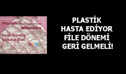 PLASTİK HASTA EDİYOR FİLE DÖNEMİ GERİ GELMELİ!