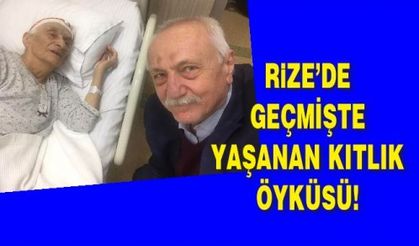 Rize’de geçmişte yaşanan kıtlık öyküsü!