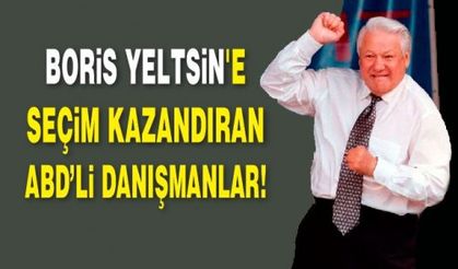 RUS BORİS YELTSİN'E SEÇİM KAZANDIRAN ABD’Lİ DANIŞMANLAR!