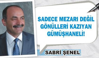 SADECE MEZARI DEĞİL GÖNÜLLERİ KAZIYAN GÜMÜŞHANELİ! 