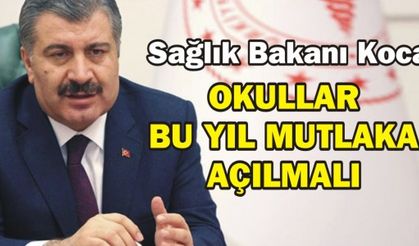 Sağlık Bakanı Fahrettin Koca, "Okullar mıtlaka açılmalı"