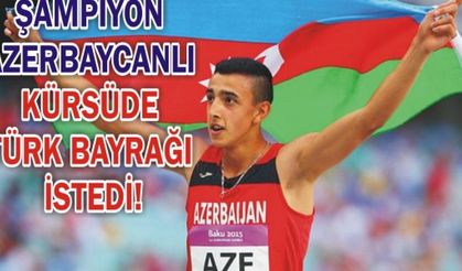 ŞAMPİYON AZERBAYCANLI KÜRSÜDE TÜRK BAYRAĞI İSTEDİ!