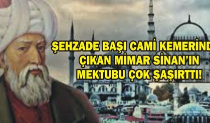 ŞEHZADE BAŞI CAMİ KEMERİNDEN ÇIKAN MİMAR SİNAN'IN MEKTUBU ÇOK ŞAŞIRTTI!
