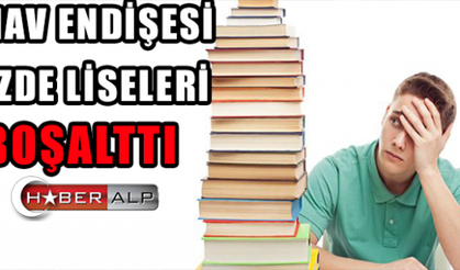 SINAV ENDİŞESİ GÖZDE LİSELERİ BOŞALTTI