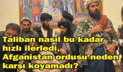 Taliban nasıl bu kadar hızlı ilerledi, Afganistan ordusu neden karşı koyamadı?