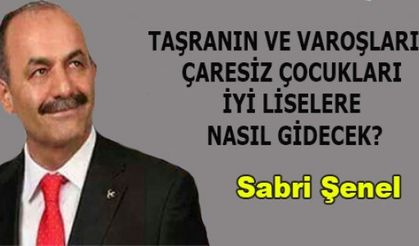 TAŞRANIN VE VAROŞLARIN ÇARESİZ ÇOCUKLARI İYİ LİSELERE NASIL GİDECEK?