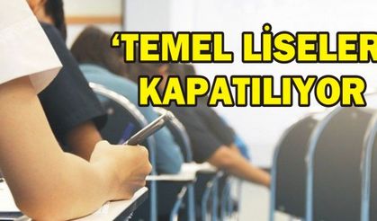 'Temel Liseler' kapatılıyor!  