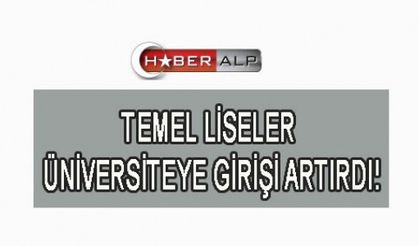 TEMEL LİSELER ÜNİVERSİTEYE GİRİŞİ ARTIRDI!