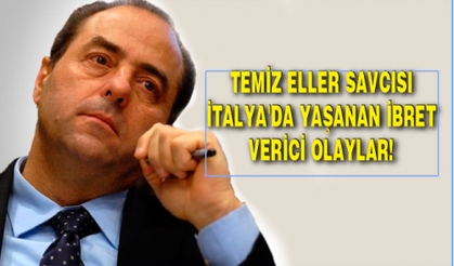 TEMİZ ELLER SAVCISI İTALYA'DA YAŞANAN İBRET VERİCİ OLAYLAR!