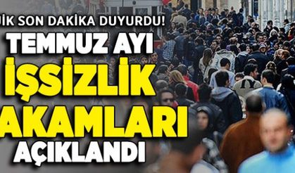 TEMMUZ AYI İŞSİZLİK RAKAMLARI AÇIKLANDI 