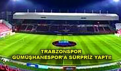 TRABZONSPOR GÜMÜŞHANESPOR'A SÜRPRİZ YAPTI!